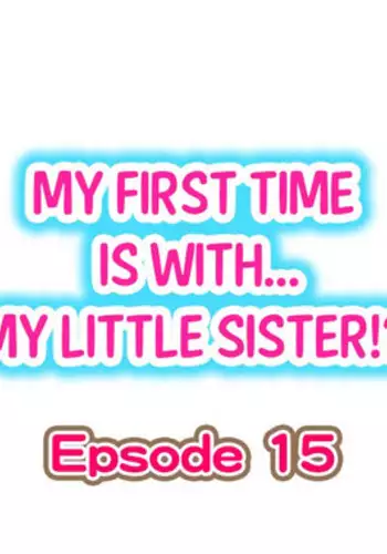 [Porori] My First Time is with.... My Little Sister?! Ch.15