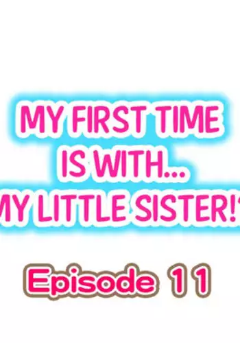 [Porori] My First Time is with.... My Little Sister?! Ch.11