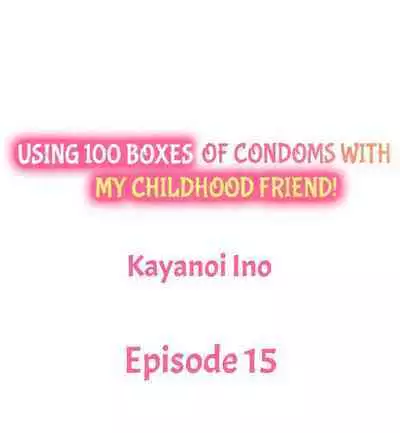 [Kayanoi Ino] Using 100 Boxes of Condoms With My Childhood Friend! (Ch.01~15) [English]