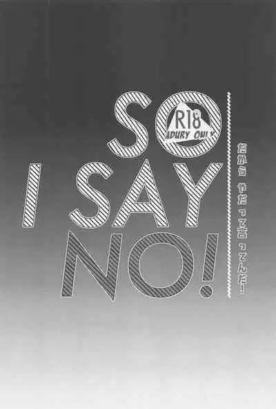 Dakara, Yadatte Ittenda! - SO I SAY NO!